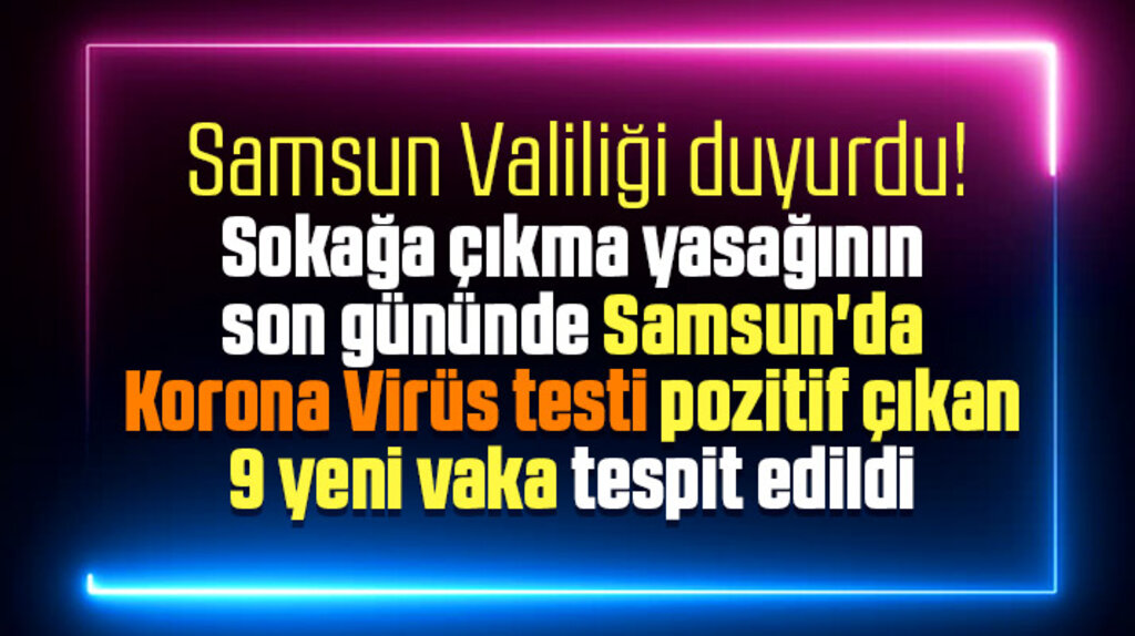 Samsun'da Korona Virüs testi pozitif çıkan 9 yeni vaka tespit edildi