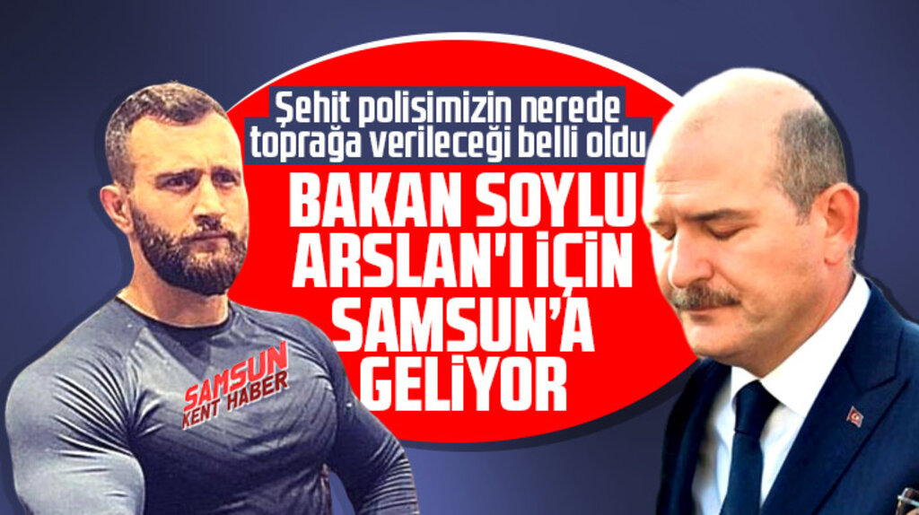 Süleyman Soylu, şehit polis Atakan Arslan'ın cenazesi için Samsun'a geliyor