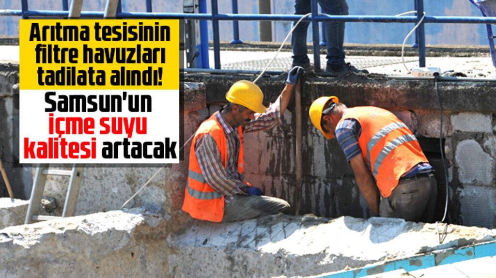 Samsun'da içme suyu kalitesini arttırmak için arıtma tesisinde tadilat çalışması başlatıldı