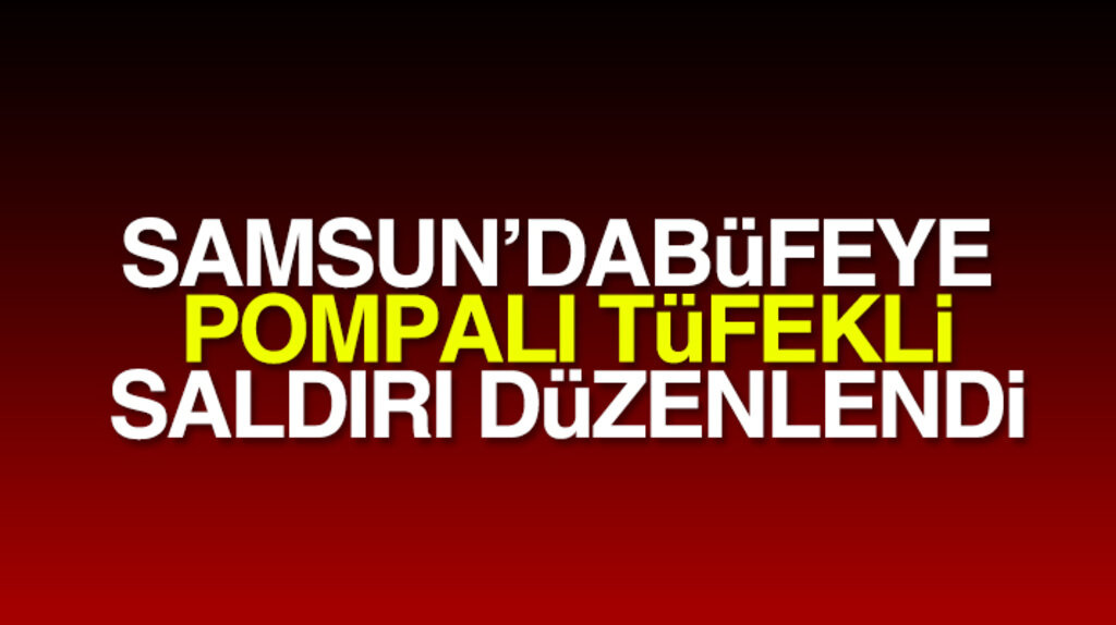 Samsun Canik'te büfeye pompalı tüfekli saldırı