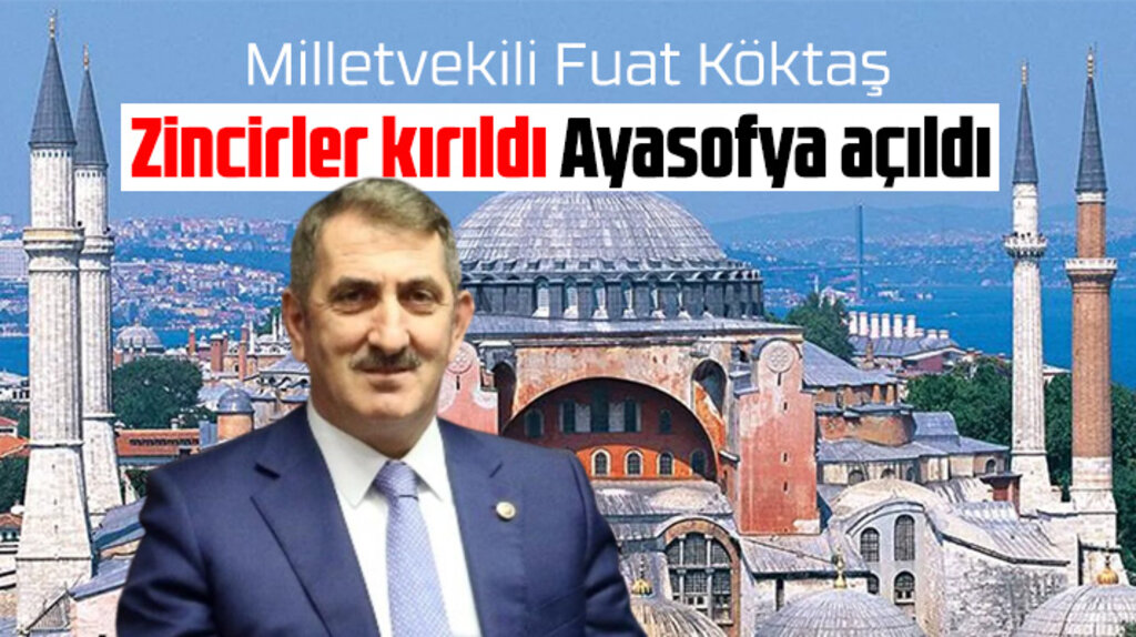 Fuat Köktaş'tan Ayasofya açıklaması! Zincirler kırıldı Ayasofya açıldı