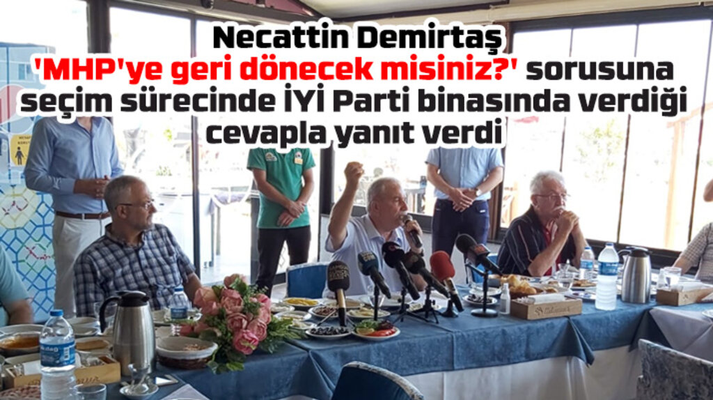 Necattin Demirtaş'tan MHP'ye geri dönecek misiniz sorusuna manidar cevap