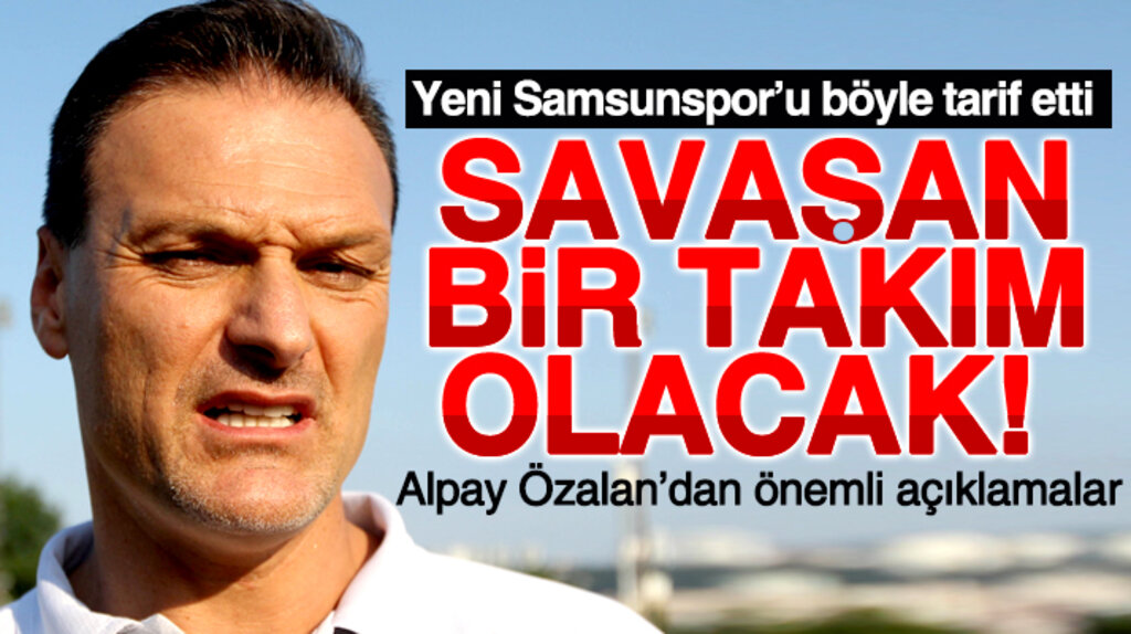 Samsunspor Teknik Direktörü Alpay Özalan'dan takım ile ilgili önemli açıklamalar