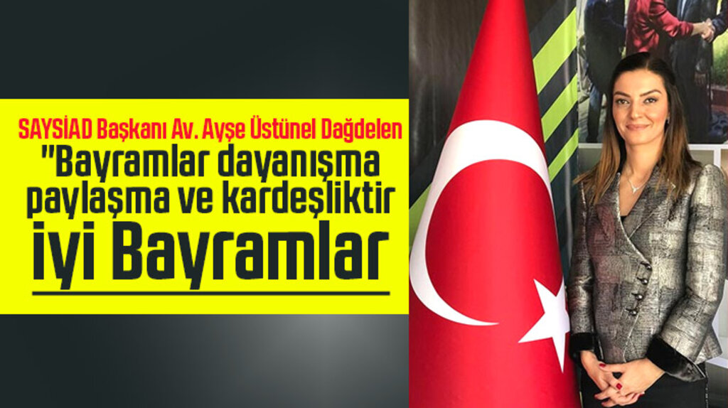 SAYSİAD Başkanı Av. Ayşe Üstünel Dağdelen'den Kurban Bayramı kutlama mesajı