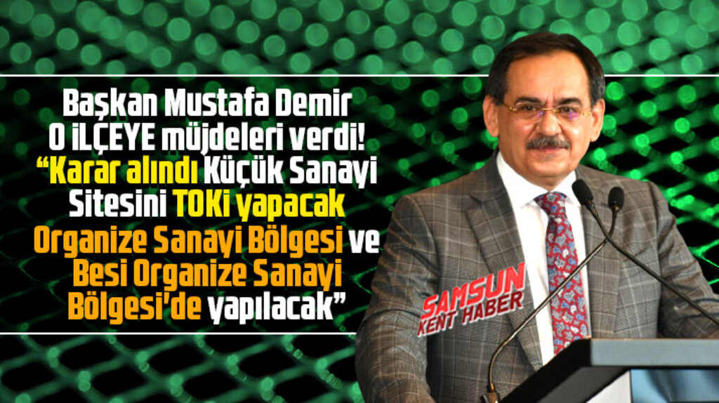Samsun'da o ilçeye hem Küçük Sanayi Sitesi hemde Organize Sanayi Bölgesi yapılacak