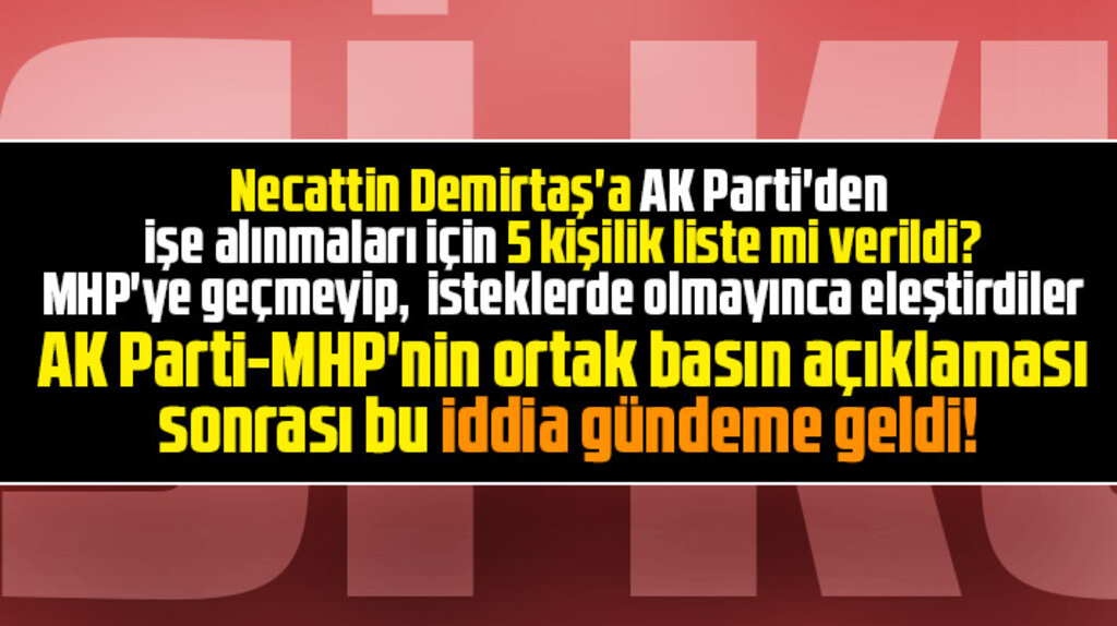 Necattin Demirtaş'a AK Parti'den işe alınmaları için 5 kişilik isim listesi mi verildi?