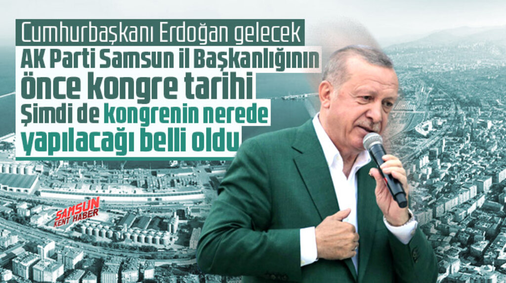 AK Parti Samsun İl Başkanlığı kongresinin nerede yapılacağı belli oldu