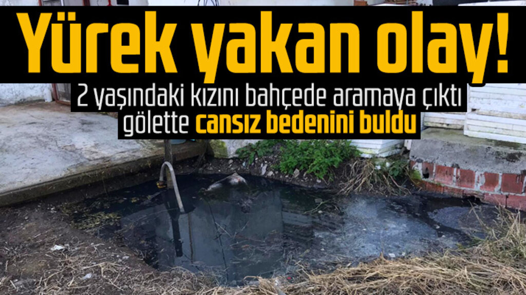 Samsun Bafra'da yürek yakan olay! İki yaşındaki Nisanur'un cansız bedeni gölette bulundu