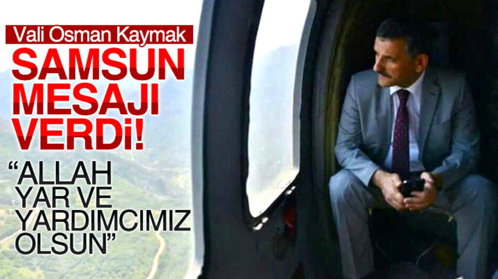 Samsun Valisi Osman Kaymak'tan ilk mesaj: Allah yar ve yardımcımız olsun