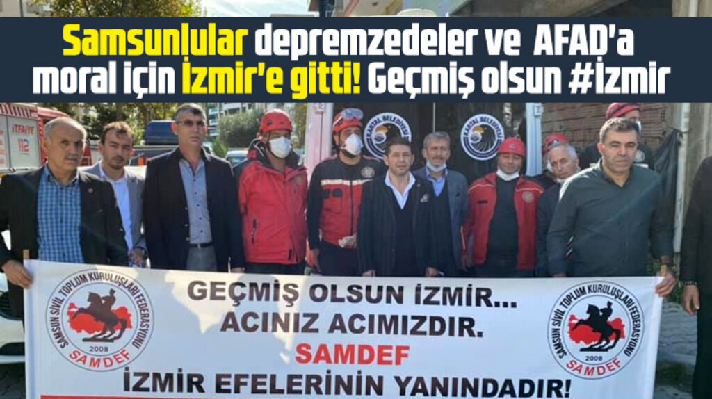 Samsun Sivil Toplum Kuruluşları Federasyonu deprem felaketi geçiren İzmir'e gitti