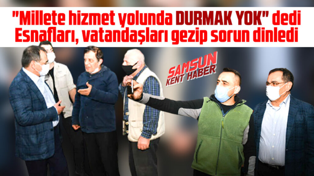 Mustafa Demir Samsun'da esnafları gezdi! Millete hizmet yolunda durmak yok
