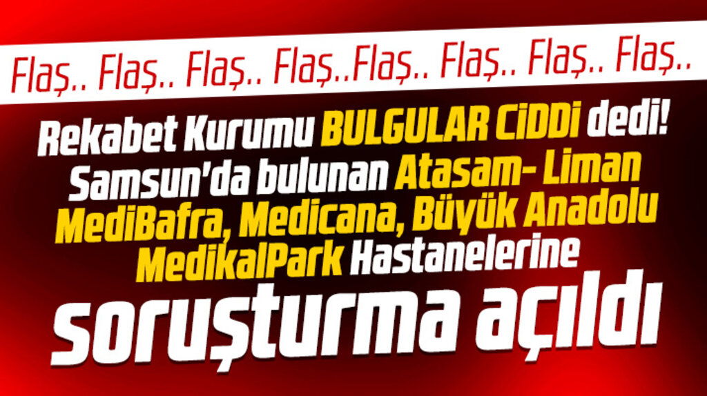 Samsun'da bulunan 8 özel hastaneye Rekabet Kurumu soruşturma açtı