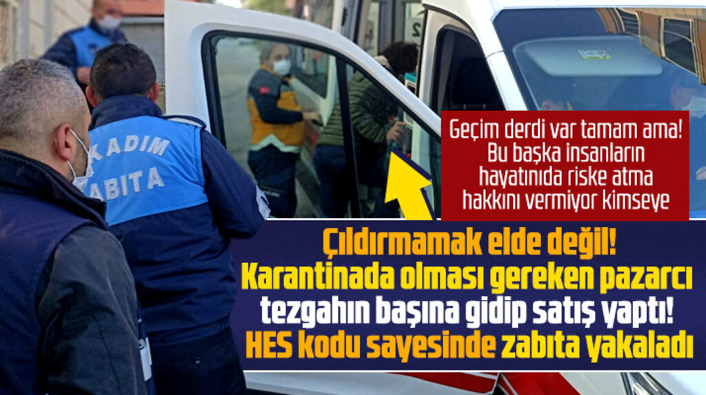 Samsun'da karantinadan kaçan pazarcıyı HES kodu yakalattı 
