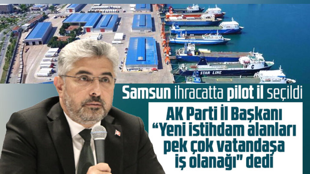 AK Parti İl Başkanı Samsun'un ihracatta pilot il seçilmesi ile ilgili açıklama yaptı