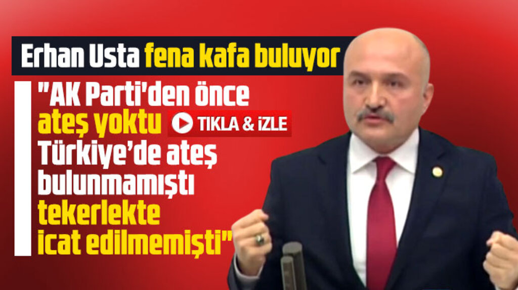 Erhan Usta mecliste konuştu! AK Parti'den önce ateş bulunmamıştı, tekerlekte icat edilmemişti