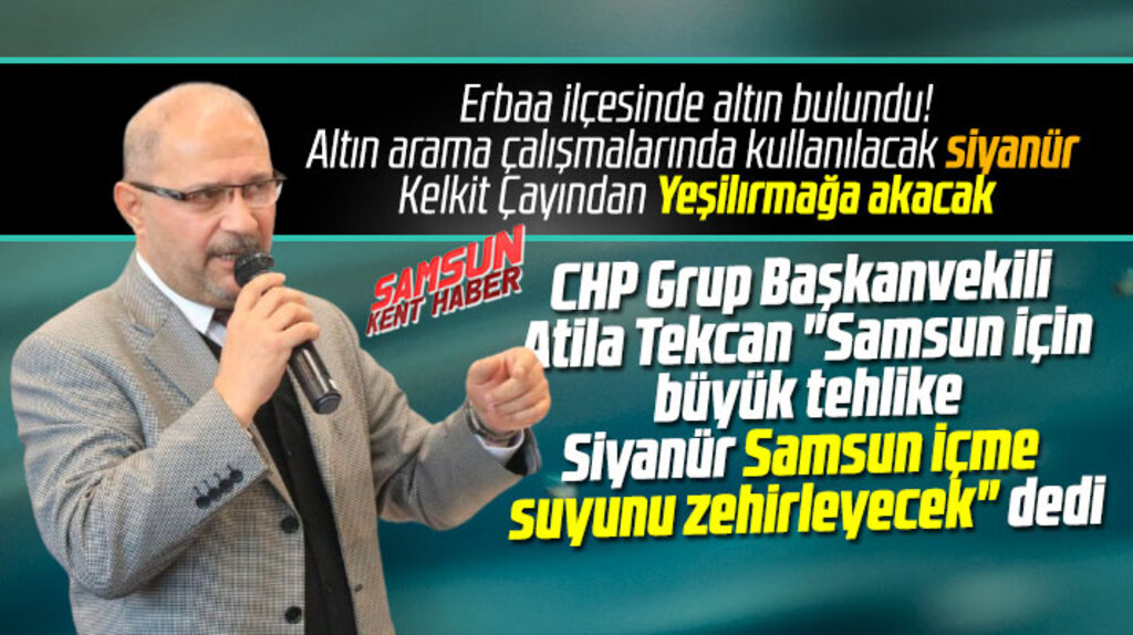 Samsun içme suyuna siyanür karışacak! Atila Tekcan'dan şok edici açıklama