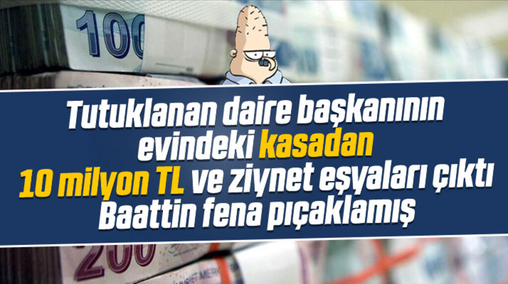 Samsun'da tutuklanan daire başkanının kasasından 10 milyon TL para çıktı