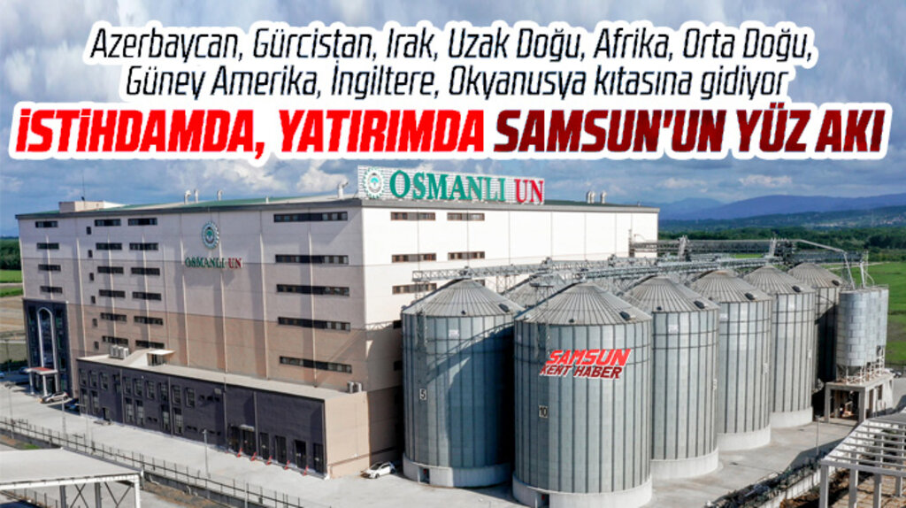 Samsun'un yüz akı Osmanlı Un Fabrikası dünya ülkelerine ihracat yapıyor