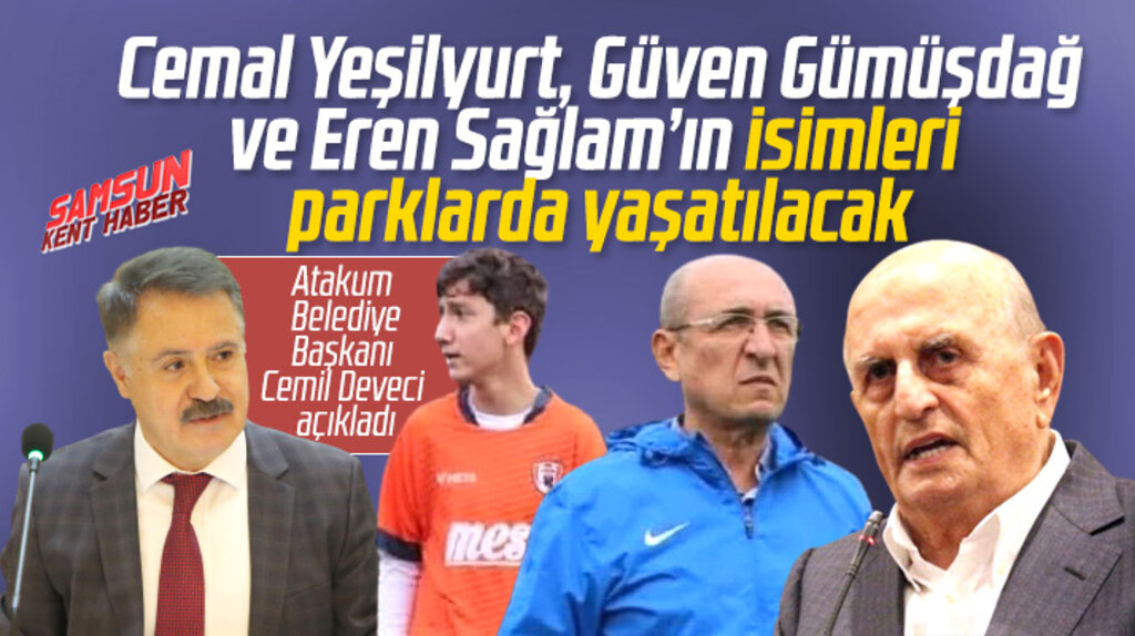 Samsun'da Cemal Yeşilyurt, Güven Gümüşdağ ve Eren Sağlam'ın isimleri parklara verilecek