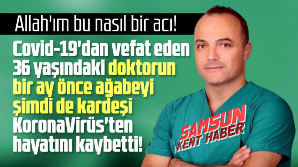 Samsun'da Covid'den vefat eden doktorun bir ay önce ağabeyi şimdide kardeşi hayatını kaybetti