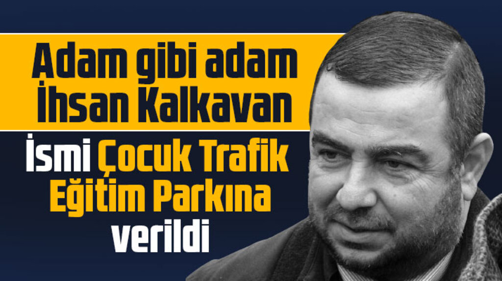 İlkadım Belediyesi Meclisi İhsan Kalkavan'ın ismini trafik eğitim parkına verme kararı aldı