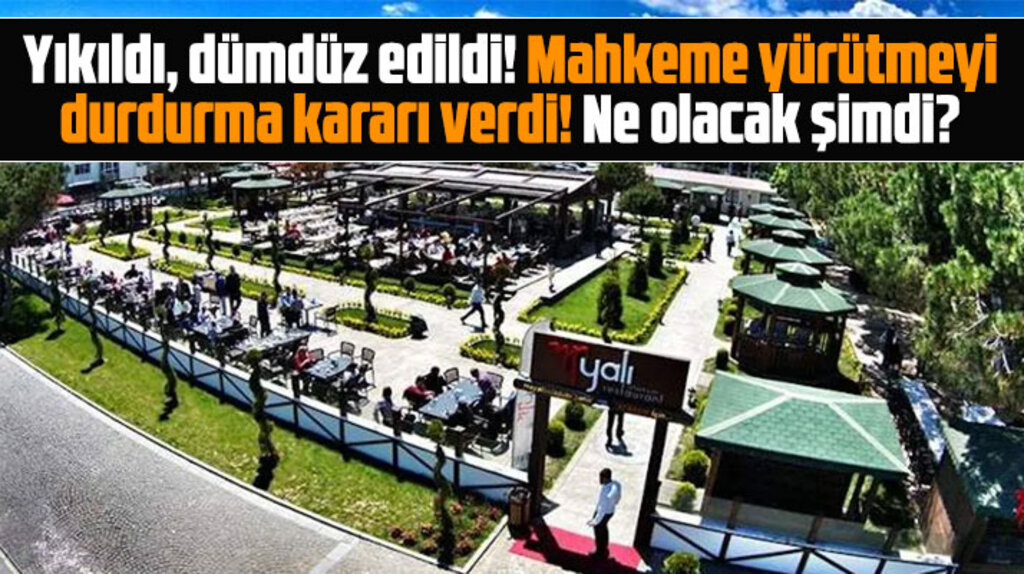 Samsun'da yıkılan Yalı Kafe için mahkeme yürütmeyi durdurma kararı aldı