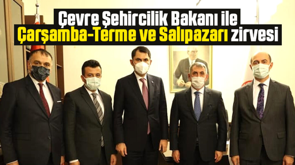 Çevre Şehircilik Bakanlığında Çarşamba, Terme ve Salıpazarı zirvesi