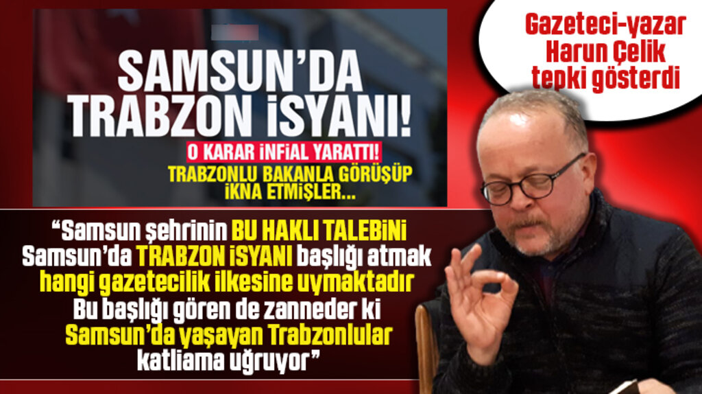 Harun Çelik Samsun'da Trabzon İsyanı başlığına tepki gösterdi