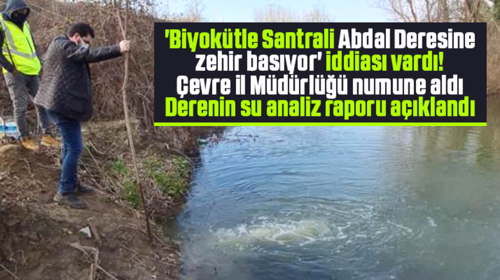 Samsun Çevre İl Müdürlüğü Biyokütle Santralinin Abdal Deresi su analiz raporunu açıkladı