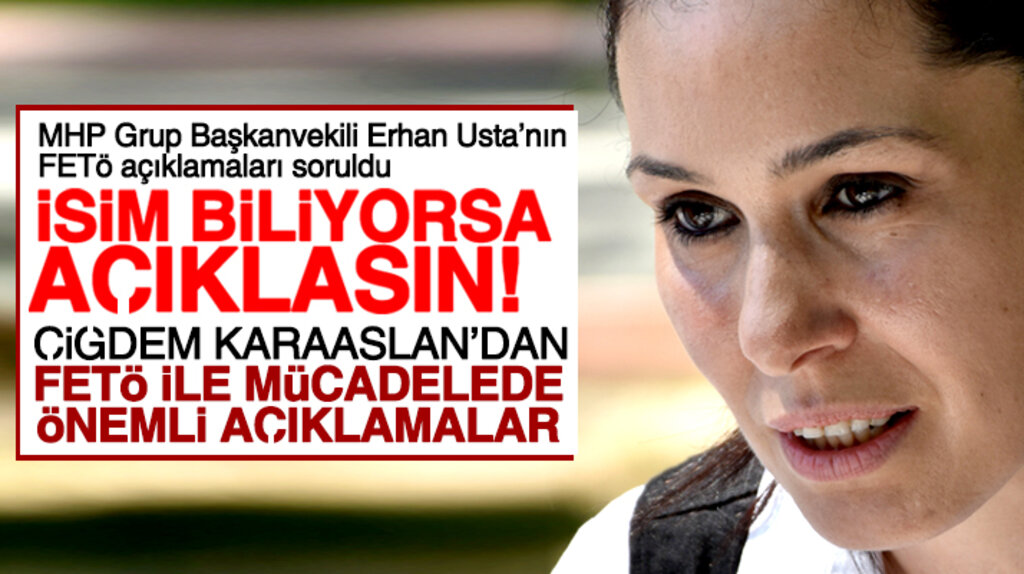 Çiğdem Karaaslan'dan Erhan Usta'nın FETÖ iddialarına yanıt: İsim biliyorsa açıklasın 