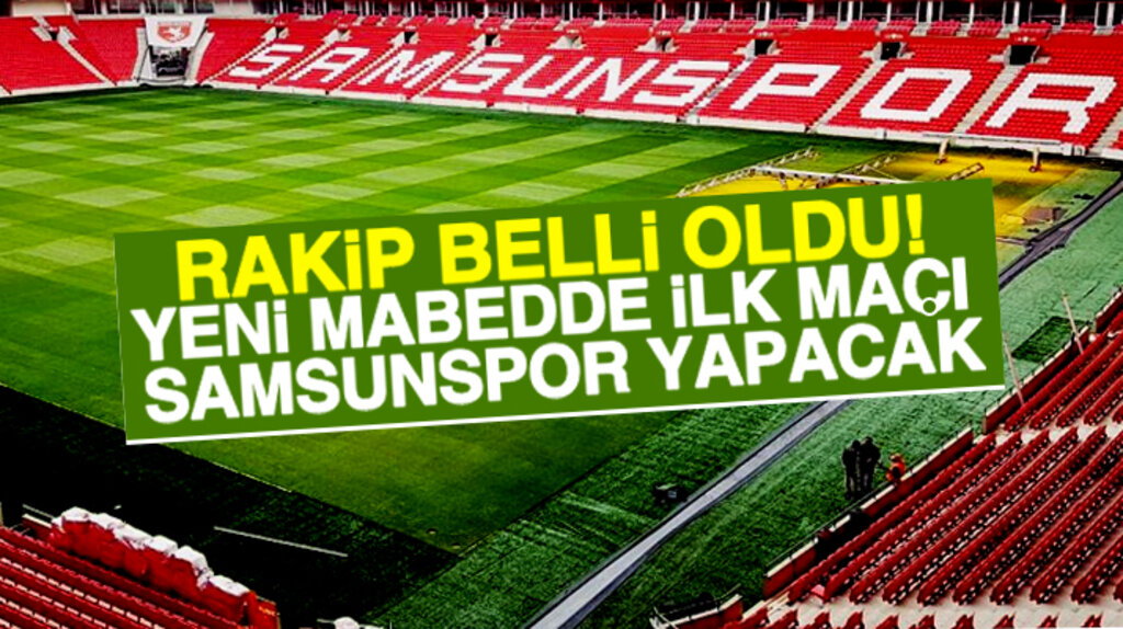 Samsunspor takımı yeni stadyumda Ankaragücü ile dostluk maçı yapacak