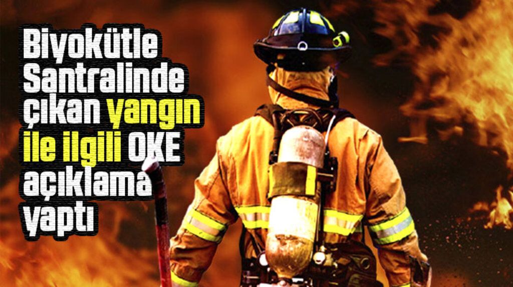 Afyonkarahisar Biyokütle Santralinde çıkan yangına ne sebep oldu! OKE açıklama yaptı