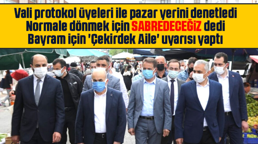 Samsun Valisi Dağlı pazar yerini denetledi, bayram için Çekirdek Aile uyarısı yaptı
