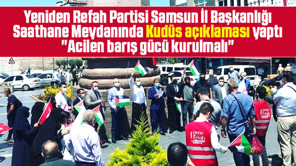 Yeniden Refah Partisi Samsun İl Başkanlığı Kudüs için barış gücü istedi