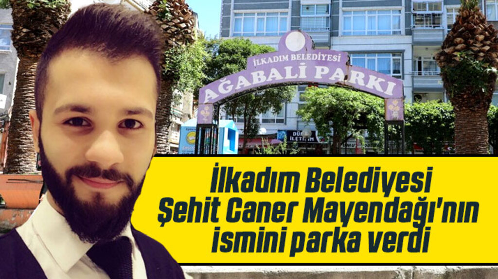 Samsun'da şehit Caner Mayendağı'nın ismi Ağabali Parkına verildi