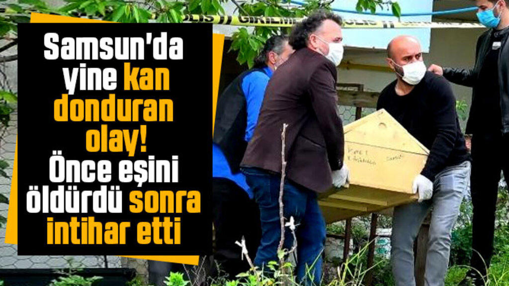 Samsun'da yine kan donduran olay! Önce eşini öldürdü sonra intihar etti