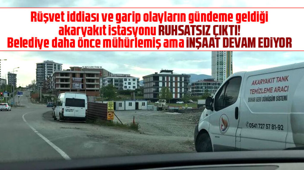 Samsun'da Türk Petrollerinin yaptırdığı akaryakıt istasyonu ruhsatsız çıktı