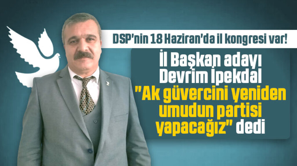 DSP Samsun İl Başkan adayı Devrim İpekdal hedeflerini açıkladı