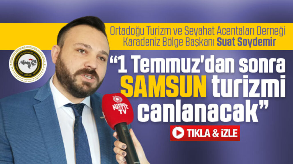 OTSAD Karadeniz Bölge Başkanı Soydemir Samsun turizminin canlanacağını açıkladı