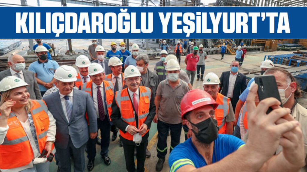 Kılıçdaroğlu Samsun'da Yeşilyurt Demir Çelik Fabrikasını ziyaret etti