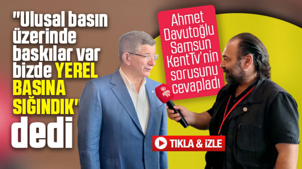 Ahmet Davutoğlu, SamsunKentTV'nin yerel basın sorusunu cevapladı