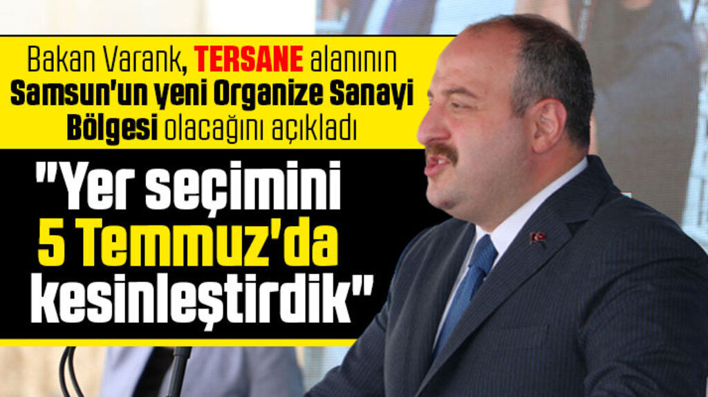 Bakan Varank'tan Samsun Tersanesi açıklaması! Yeni OSB olacak