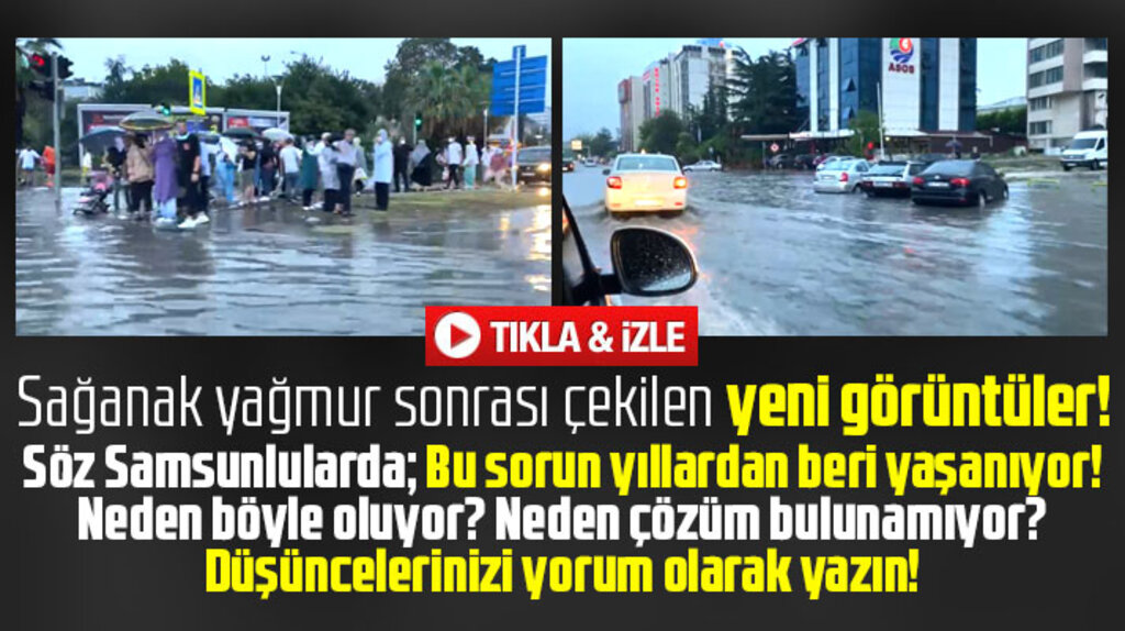 Samsun'da sağanak yağmur sonrası çekilen yeni görüntüler!