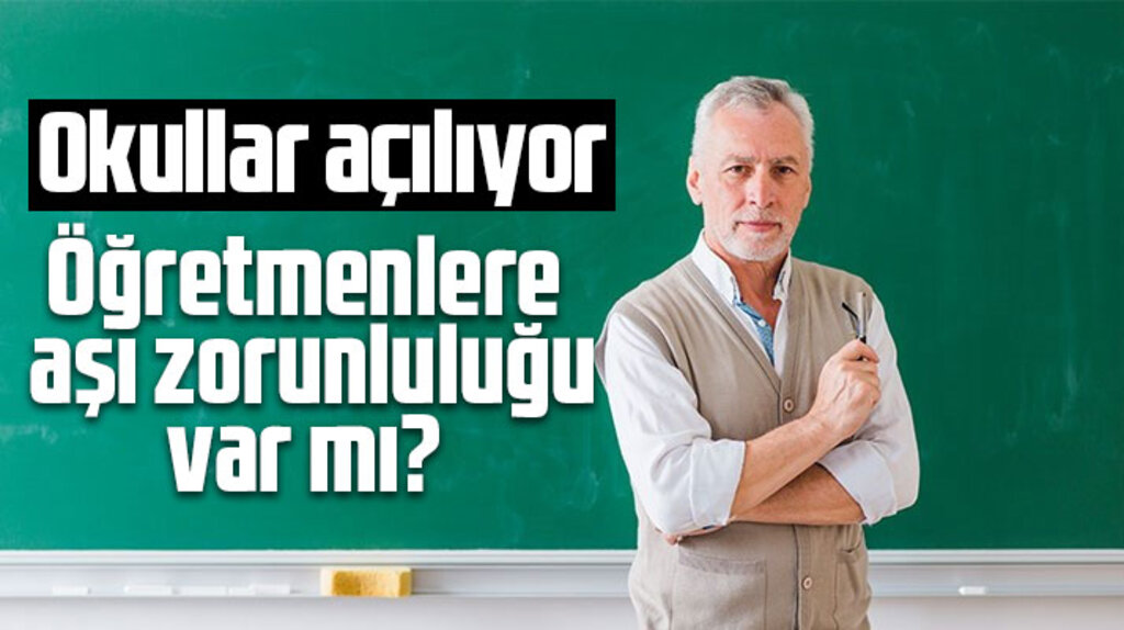 Okullar açılıyor! Öğretmenlere aşı zorunluluğu var mı?