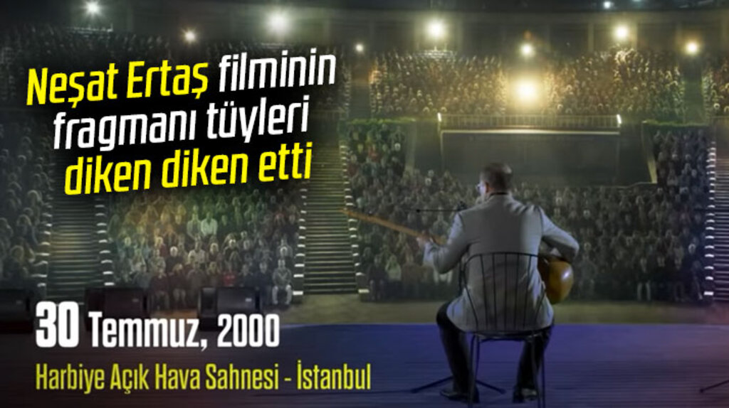 Neşat Ertaş filminin ilk fragmanı tüyleri diken diken etti