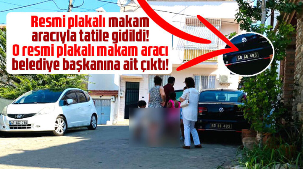 Resmi makam aracıyla tatile gitti! O makam aracı belediye başkanına ait çıktı