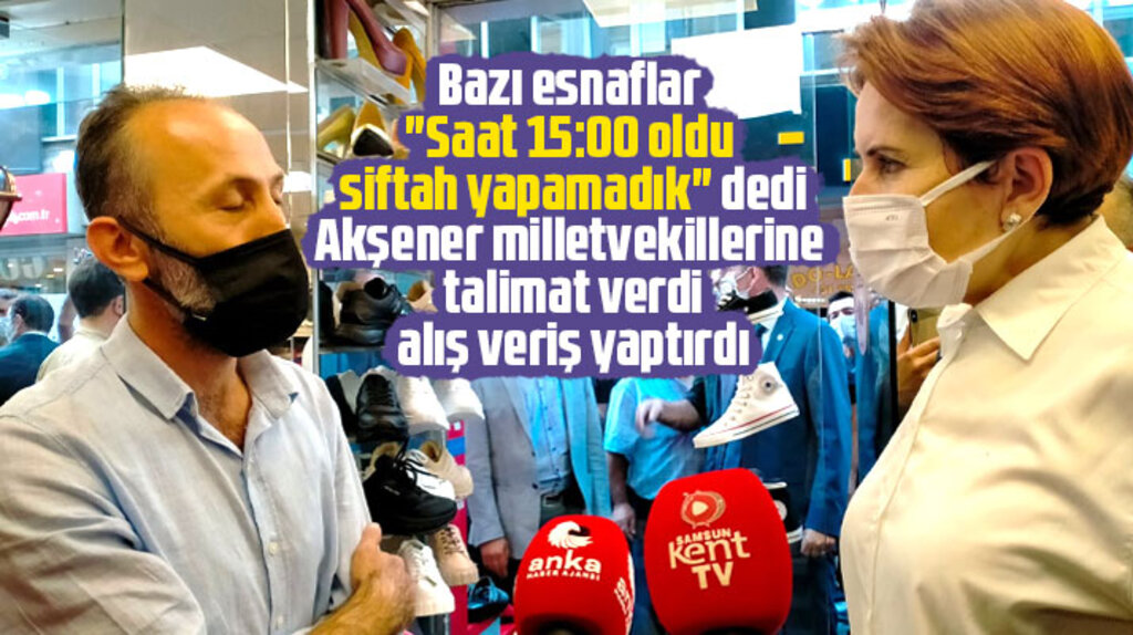 Akşener Samsun'da siftah yapamadık diyen esnaflardan alış veriş yaptırdı