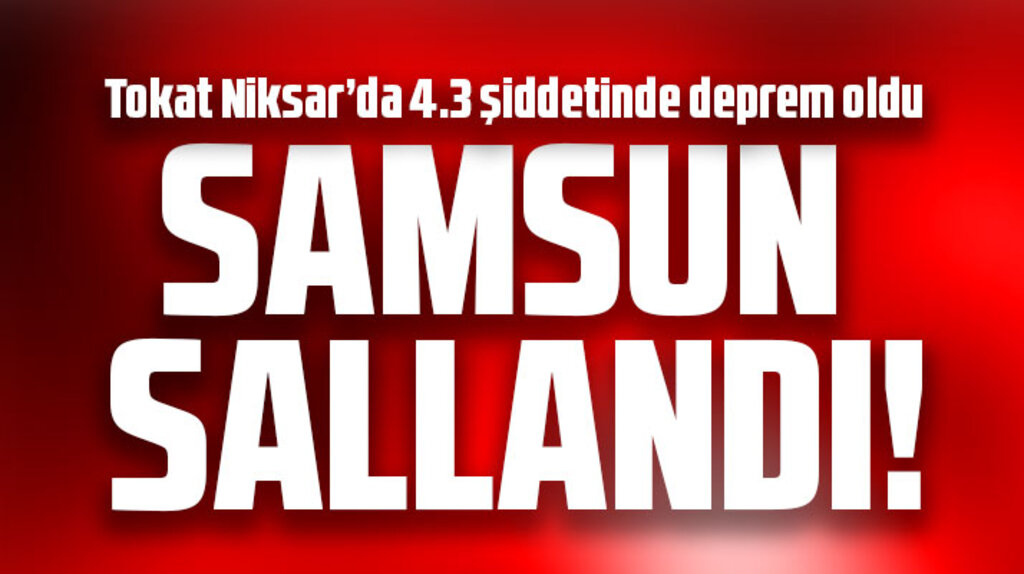 Samsun sallandı! Samsun'da deprem oldu!