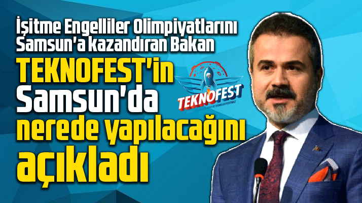 Suat Kılıç, TEKNOFEST 2022'nin Samsun'da nerede yapılacağını açıkladı
