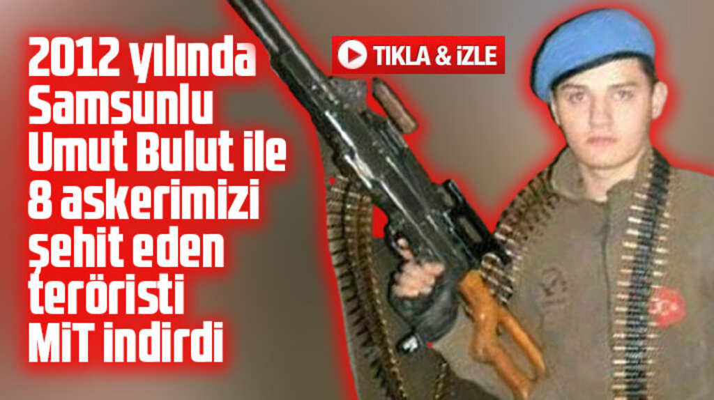 Samsunlu şehit Umut Bulut'un intikamını 9 yıl sonra MİT aldı